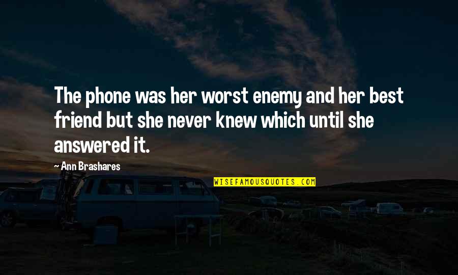 Worst Enemy Is The Best Friend Quotes By Ann Brashares: The phone was her worst enemy and her