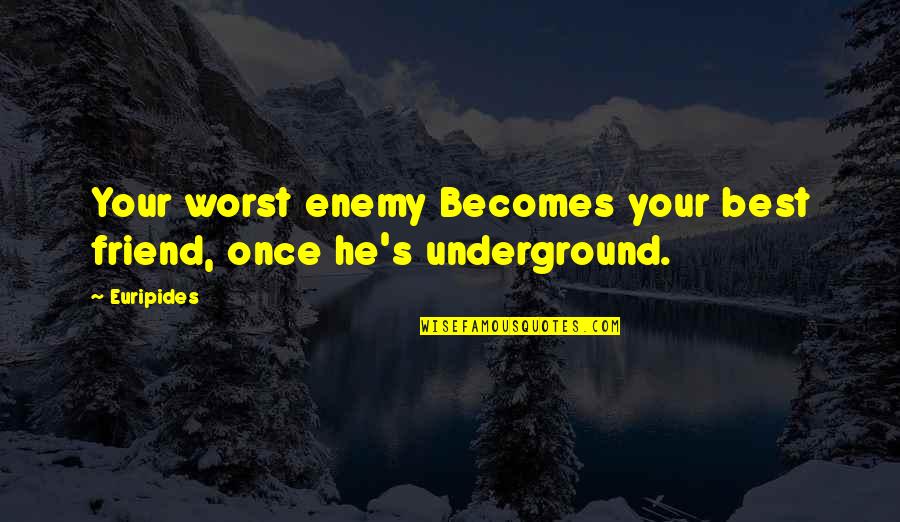 Worst Enemy Is The Best Friend Quotes By Euripides: Your worst enemy Becomes your best friend, once