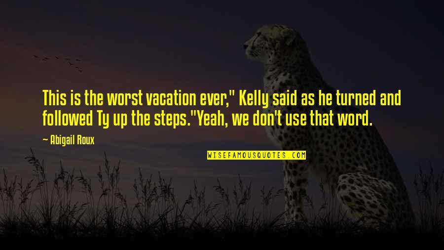 Worst Ever Quotes By Abigail Roux: This is the worst vacation ever," Kelly said