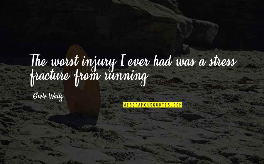 Worst Ever Quotes By Grete Waitz: The worst injury I ever had was a