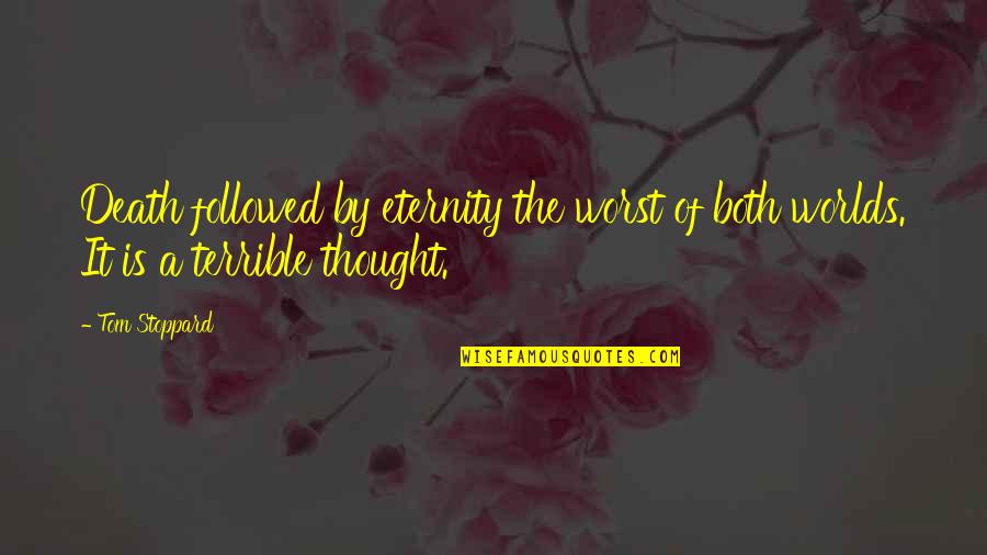 Worst Experience Quotes By Tom Stoppard: Death followed by eternity the worst of both