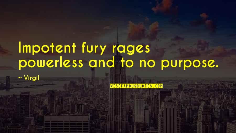 Worst Fanfiction Quotes By Virgil: Impotent fury rages powerless and to no purpose.