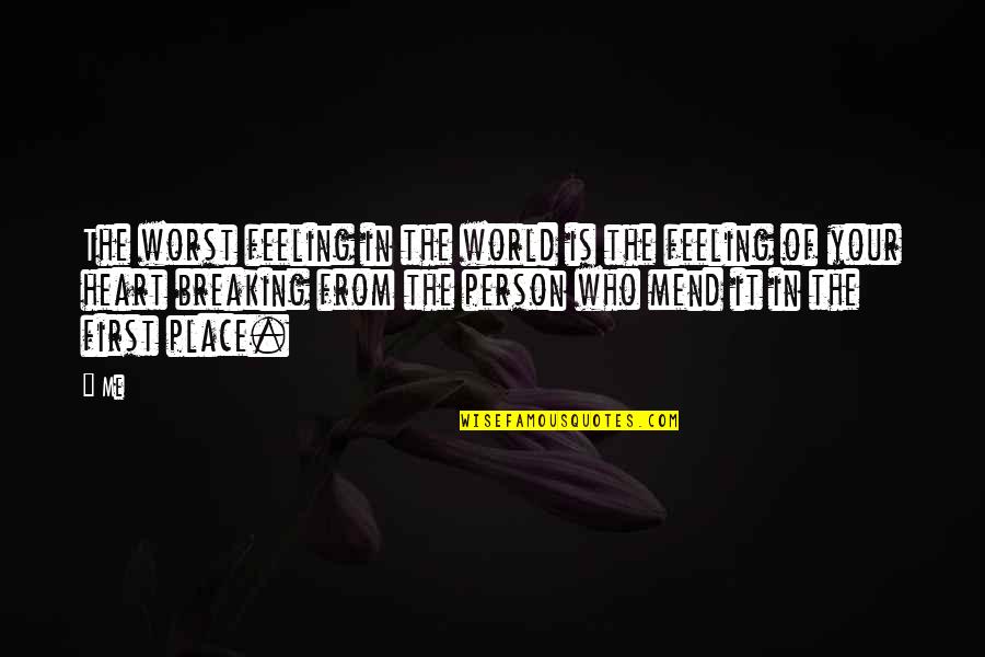Worst Feeling Ever Quotes By Me: The worst feeling in the world is the Worst Feeling Ever Quotes By Me: The worst feeling in the world is the