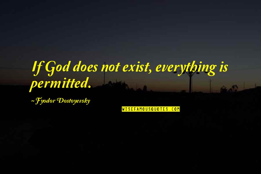 Worst Feeling In Life Quotes By Fyodor Dostoyevsky: If God does not exist, everything is permitted.
