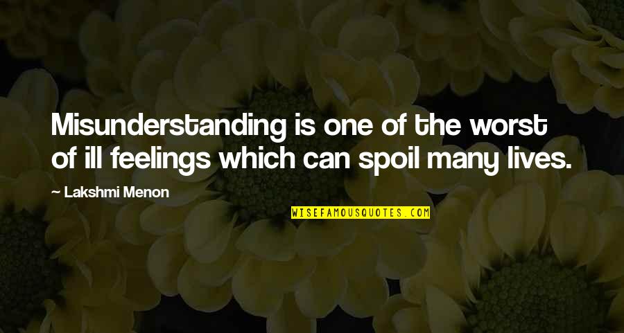 Worst Feelings Quotes By Lakshmi Menon: Misunderstanding is one of the worst of ill