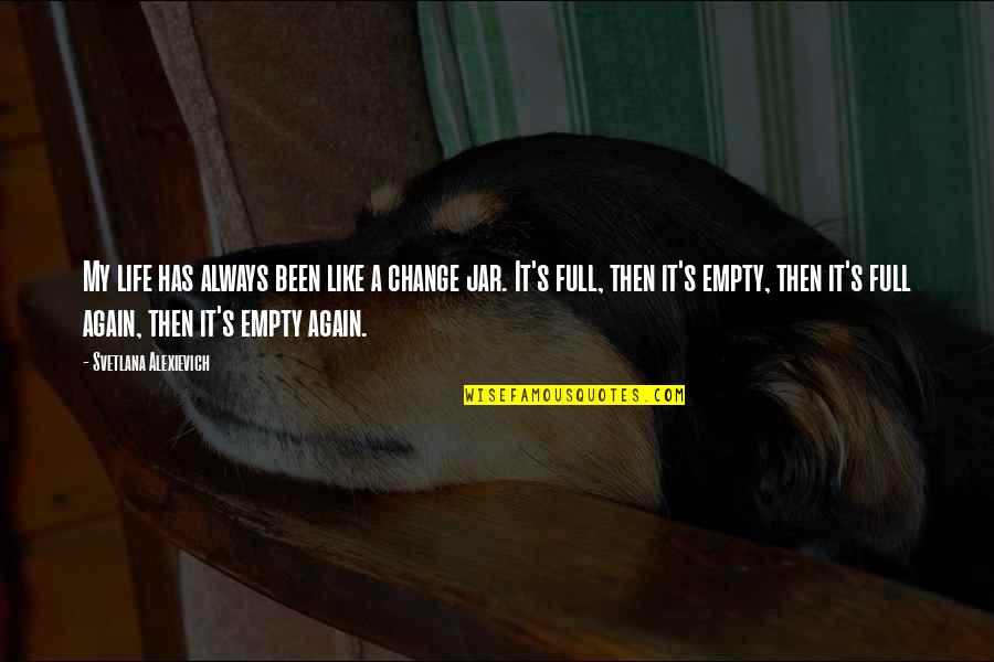 Worst Fitspiration Quotes By Svetlana Alexievich: My life has always been like a change Worst Fitspiration Quotes By Svetlana Alexievich: My life has always been like a change