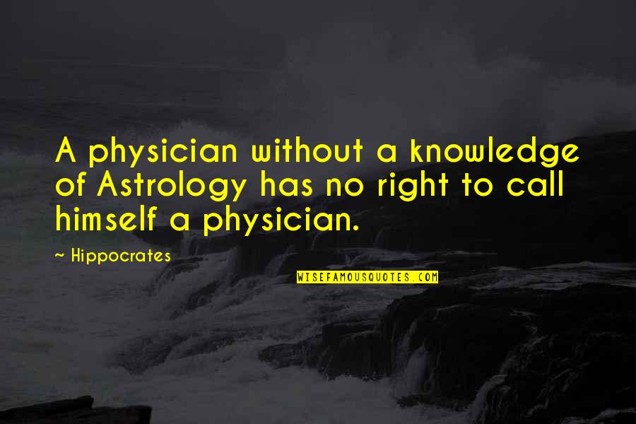 Worst Fox News Quotes By Hippocrates: A physician without a knowledge of Astrology has