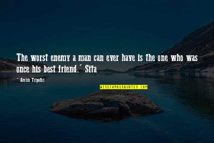 Worst Friend Ever Quotes By Amish Tripathi: The worst enemy a man can ever have