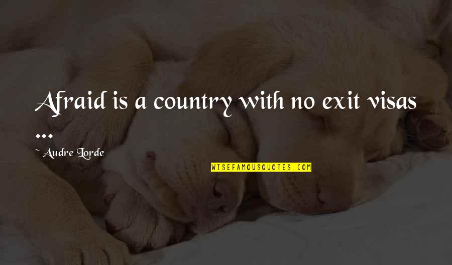 Worst Hypocrisy Quotes By Audre Lorde: Afraid is a country with no exit visas Worst Hypocrisy Quotes By Audre Lorde: Afraid is a country with no exit visas