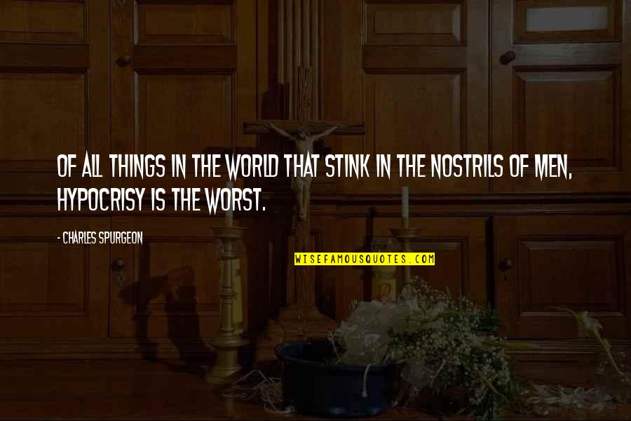 Worst Hypocrisy Quotes By Charles Spurgeon: Of all things in the world that stink Worst Hypocrisy Quotes By Charles Spurgeon: Of all things in the world that stink