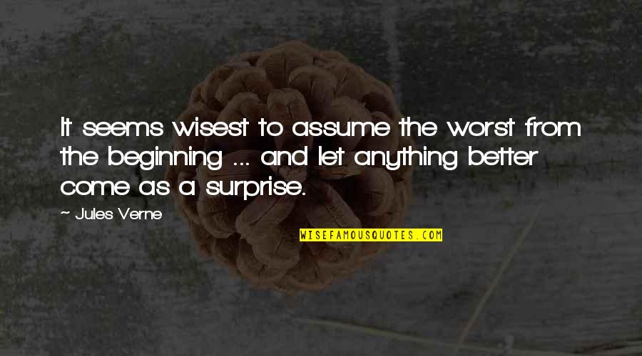 Worst Is Yet To Come Quotes By Jules Verne: It seems wisest to assume the worst from