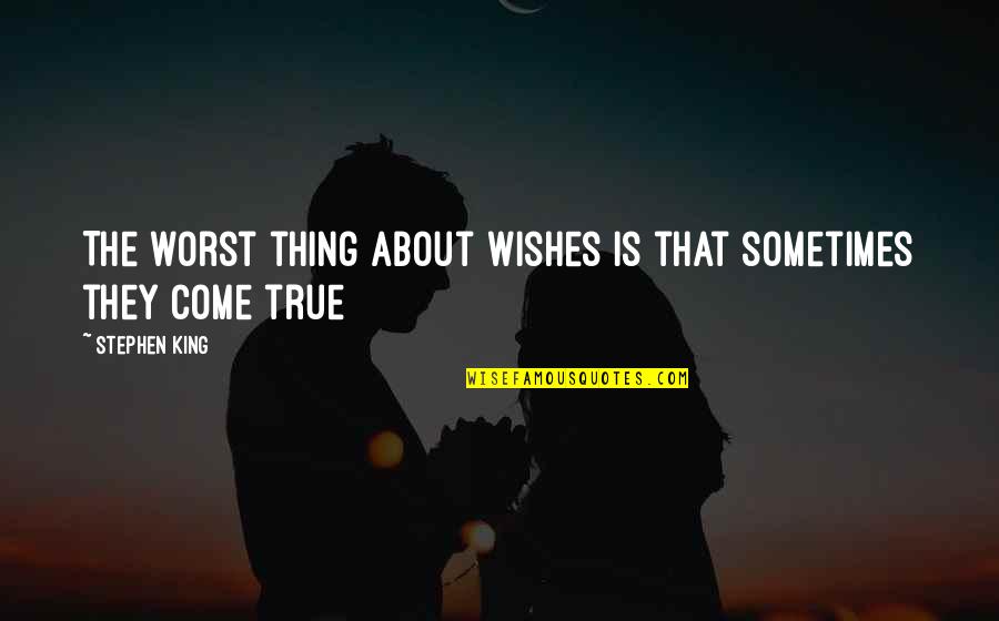 Worst Is Yet To Come Quotes By Stephen King: The worst thing about wishes is that sometimes