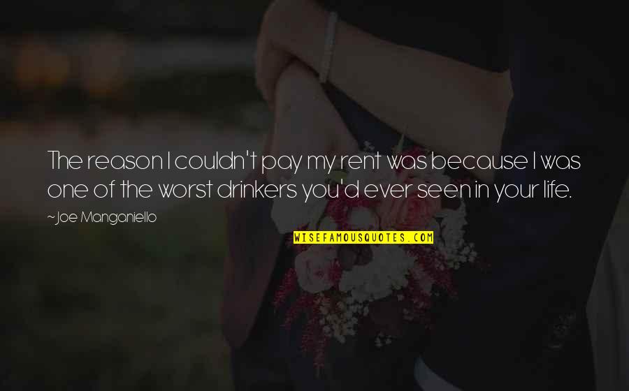 Worst Life Ever Quotes By Joe Manganiello: The reason I couldn't pay my rent was Worst Life Ever Quotes By Joe Manganiello: The reason I couldn't pay my rent was