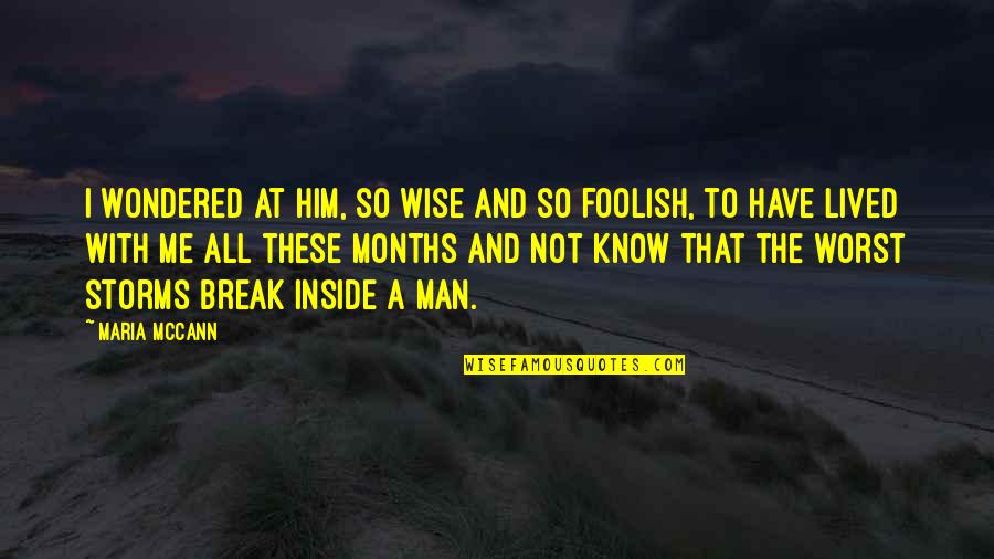 Worst Man Quotes By Maria McCann: I wondered at him, so wise and so Worst Man Quotes By Maria McCann: I wondered at him, so wise and so