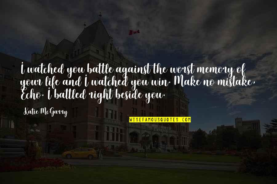Worst Mistake Ever Quotes By Katie McGarry: I watched you battle against the worst memory