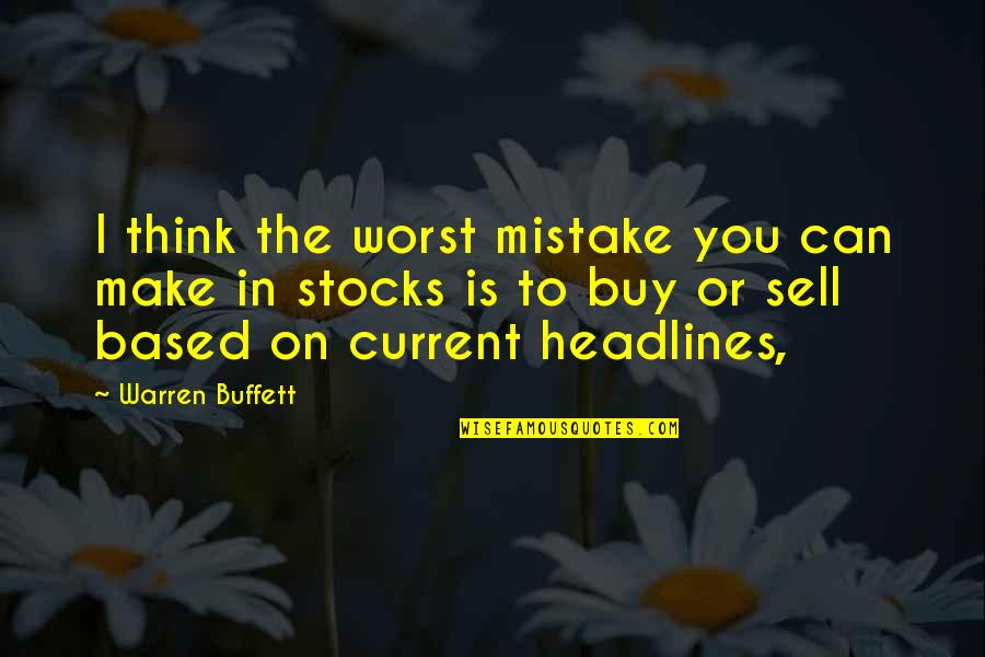 Worst Mistake Ever Quotes By Warren Buffett: I think the worst mistake you can make