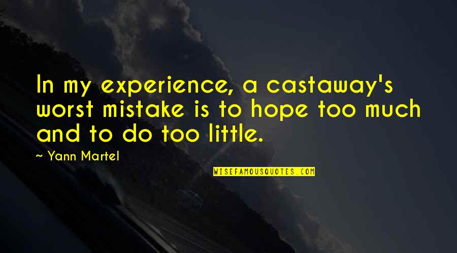 Worst Mistake Ever Quotes By Yann Martel: In my experience, a castaway's worst mistake is