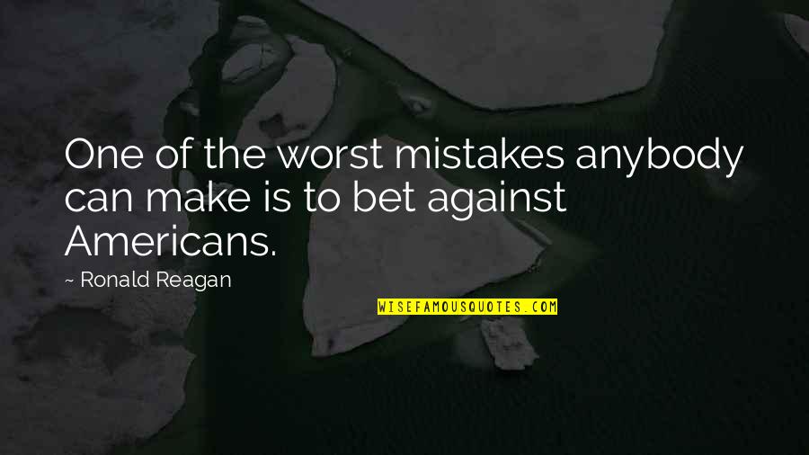 Worst Mistakes Quotes By Ronald Reagan: One of the worst mistakes anybody can make