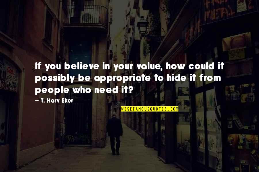 Worst Mistakes Quotes By T. Harv Eker: If you believe in your value, how could