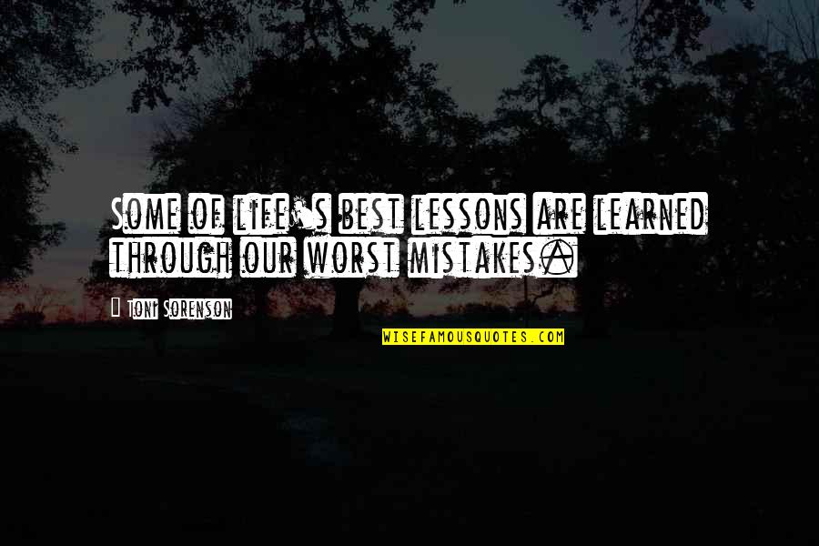 Worst Mistakes Quotes By Toni Sorenson: Some of life's best lessons are learned through