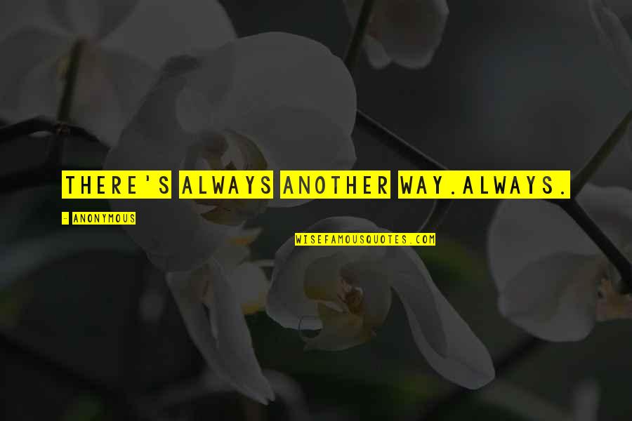 Worst Moment Of My Life Quotes By Anonymous: There's always another way.Always.