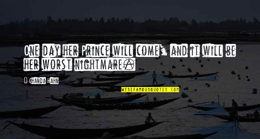 Worst Nightmare Ever Quotes By Chanda Hahn: One day her Prince will come, and it