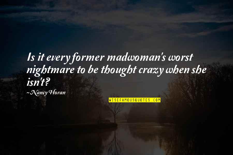 Worst Nightmare Ever Quotes By Nancy Horan: Is it every former madwoman's worst nightmare to