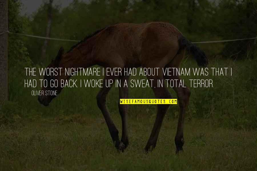 Worst Nightmare Ever Quotes By Oliver Stone: The worst nightmare I ever had about Vietnam Worst Nightmare Ever Quotes By Oliver Stone: The worst nightmare I ever had about Vietnam