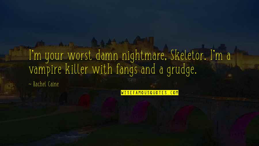 Worst Nightmare Quotes By Rachel Caine: I'm your worst damn nightmare, Skeletor. I'm a