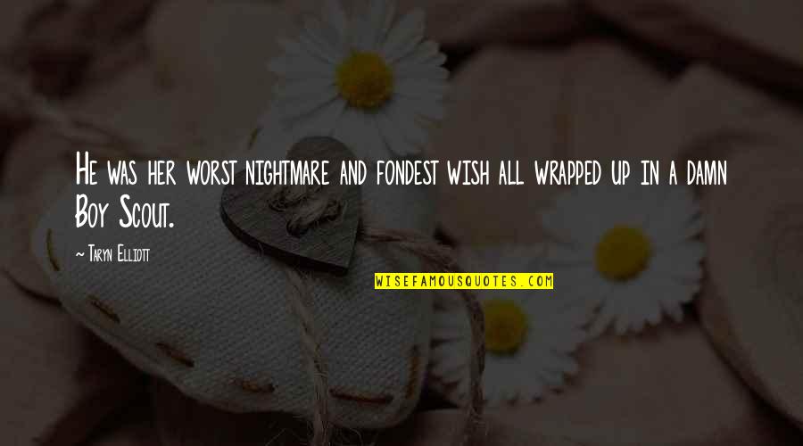 Worst Nightmare Quotes By Taryn Elliott: He was her worst nightmare and fondest wish