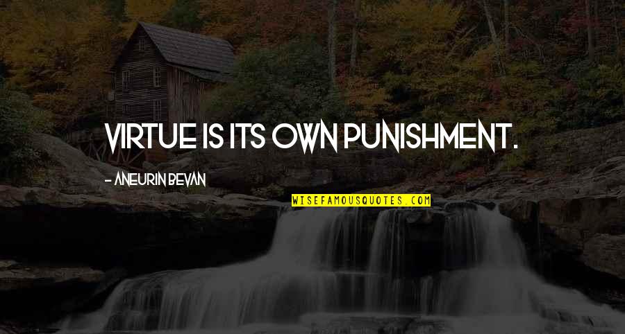 Worst Pain In The World Quotes By Aneurin Bevan: Virtue is its own punishment.