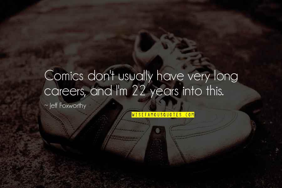 Worst Pain In The World Quotes By Jeff Foxworthy: Comics don't usually have very long careers, and