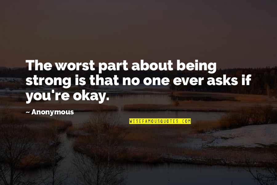 Worst Part Of Being Strong Quotes By Anonymous: The worst part about being strong is that