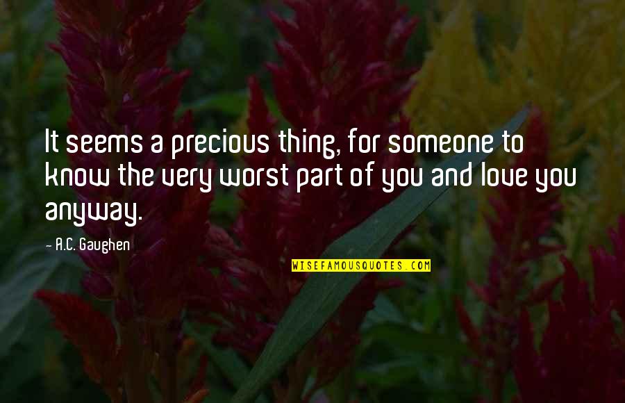 Worst Part Of Love Quotes By A.C. Gaughen: It seems a precious thing, for someone to