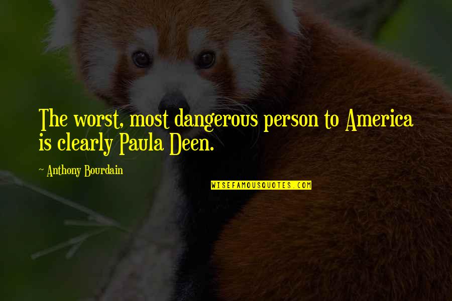 Worst Person Ever Quotes By Anthony Bourdain: The worst, most dangerous person to America is Worst Person Ever Quotes By Anthony Bourdain: The worst, most dangerous person to America is