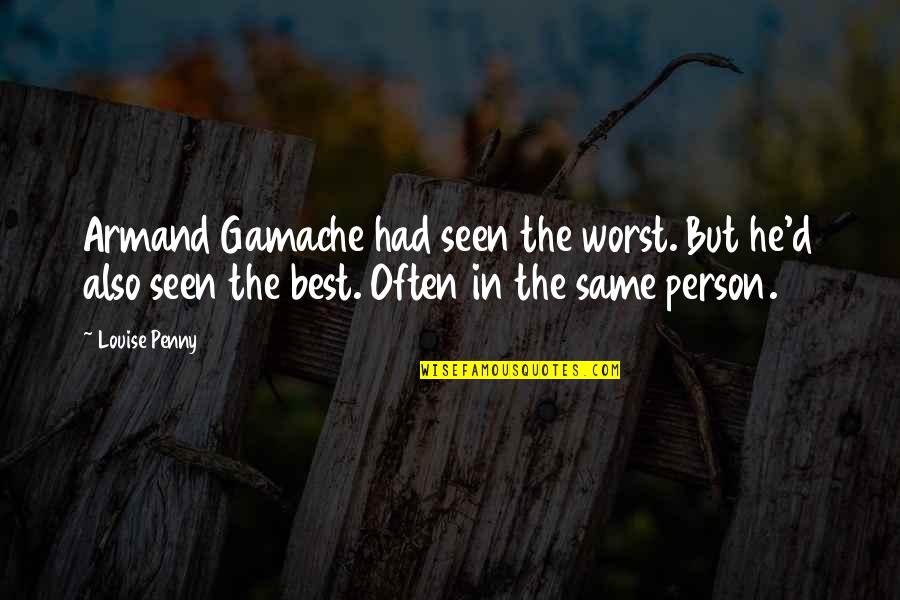 Worst Person Quotes By Louise Penny: Armand Gamache had seen the worst. But he'd