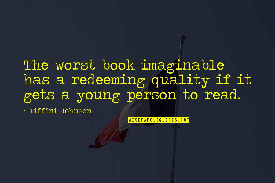 Worst Person Quotes By Tiffini Johnson: The worst book imaginable has a redeeming quality