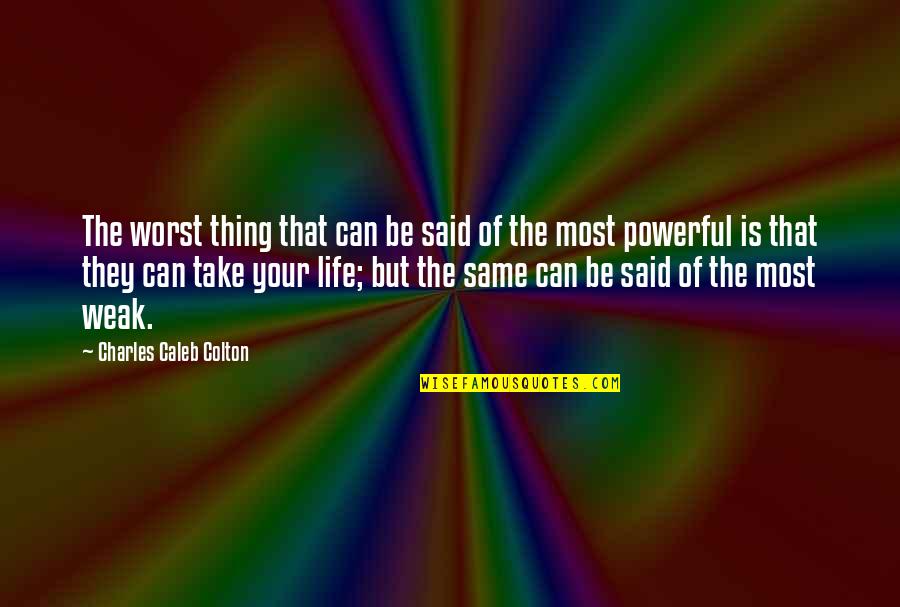 Worst Thing In Life Quotes By Charles Caleb Colton: The worst thing that can be said of