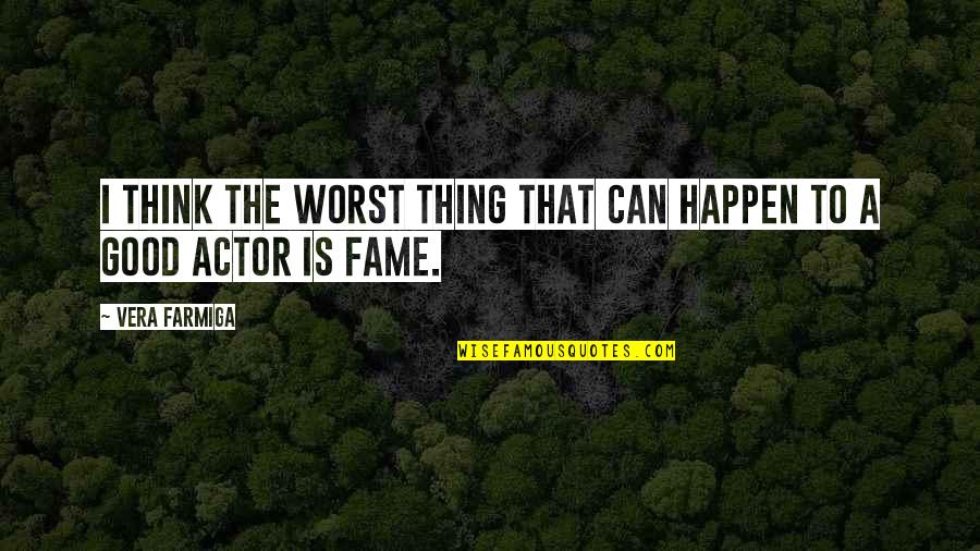 Worst Thing Quotes By Vera Farmiga: I think the worst thing that can happen