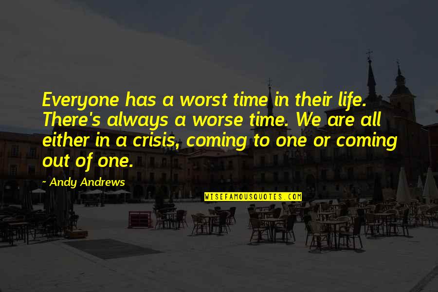 Worst Time Quotes By Andy Andrews: Everyone has a worst time in their life.