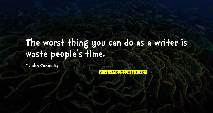 Worst Time Quotes By John Connolly: The worst thing you can do as a