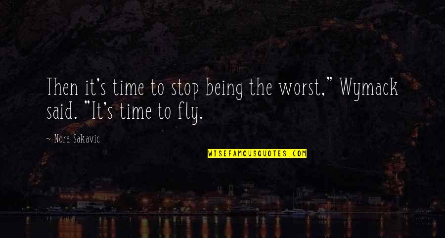 Worst Time Quotes By Nora Sakavic: Then it's time to stop being the worst,"