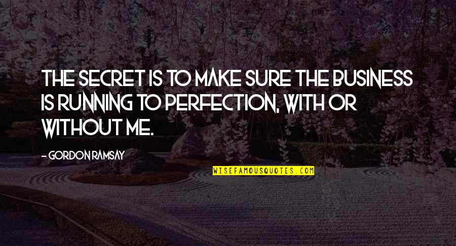 Worst Tombstone Quotes By Gordon Ramsay: The secret is to make sure the business Worst Tombstone Quotes By Gordon Ramsay: The secret is to make sure the business