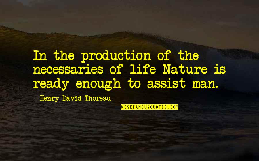 Worst Wife Quotes By Henry David Thoreau: In the production of the necessaries of life