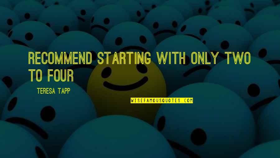 Worstward Ho Quotes By Teresa Tapp: recommend starting with only two to four