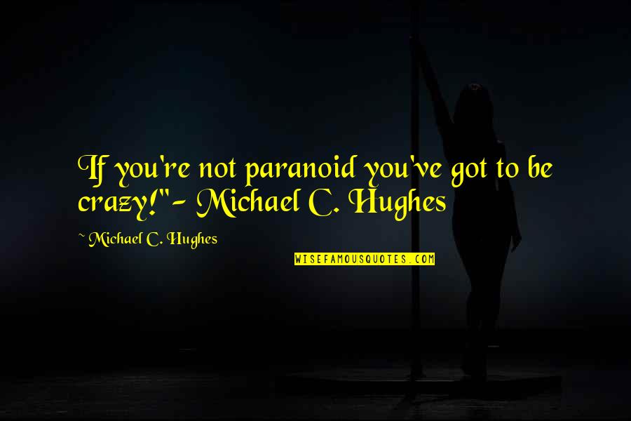 Wortelpuree Quotes By Michael C. Hughes: If you're not paranoid you've got to be
