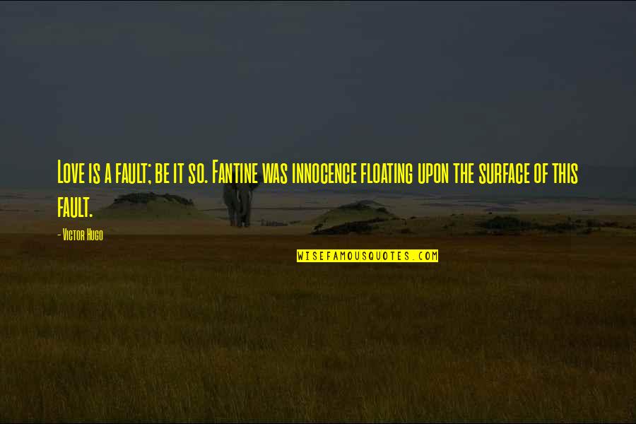 Worth A Giggle Quotes By Victor Hugo: Love is a fault; be it so. Fantine