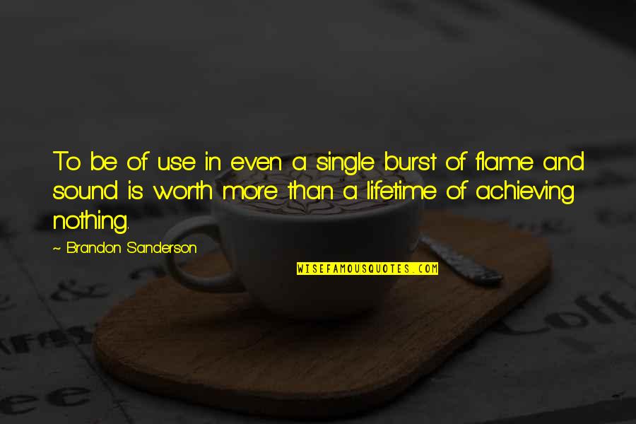 Worth Achieving Quotes By Brandon Sanderson: To be of use in even a single