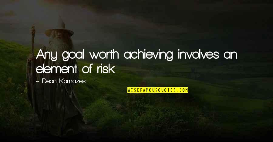 Worth Achieving Quotes By Dean Karnazes: Any goal worth achieving involves an element of