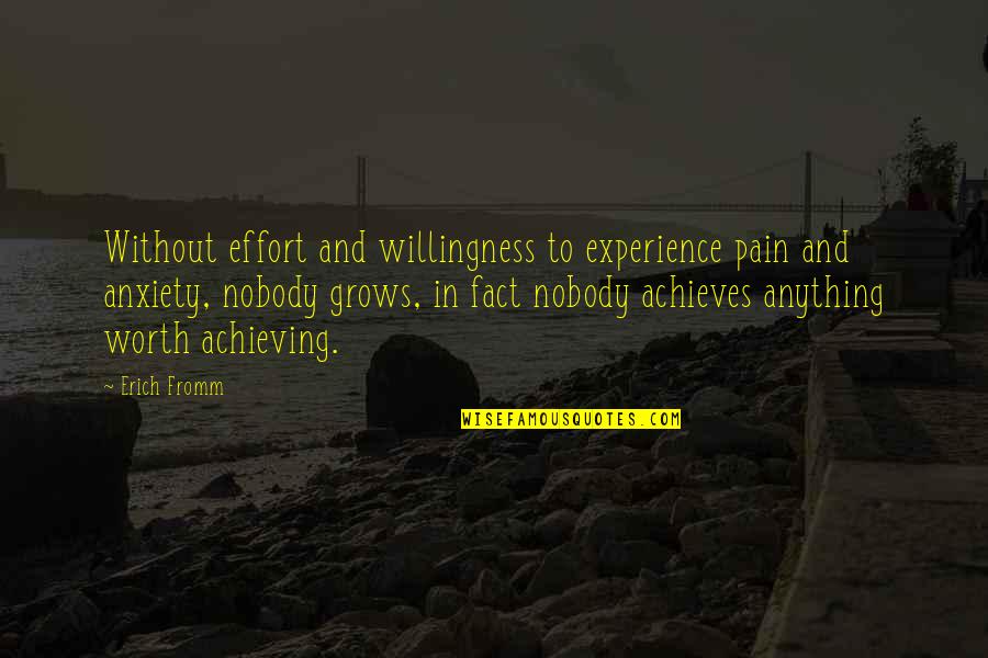 Worth Achieving Quotes By Erich Fromm: Without effort and willingness to experience pain and